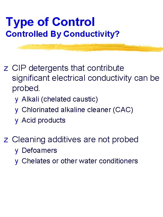 Type of Controlled By Conductivity? z CIP detergents that contribute significant electrical conductivity can