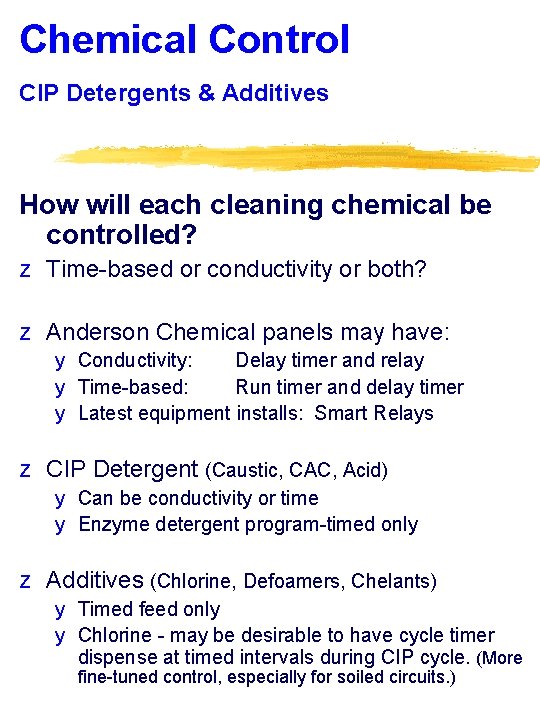 Chemical Control CIP Detergents & Additives How will each cleaning chemical be controlled? z
