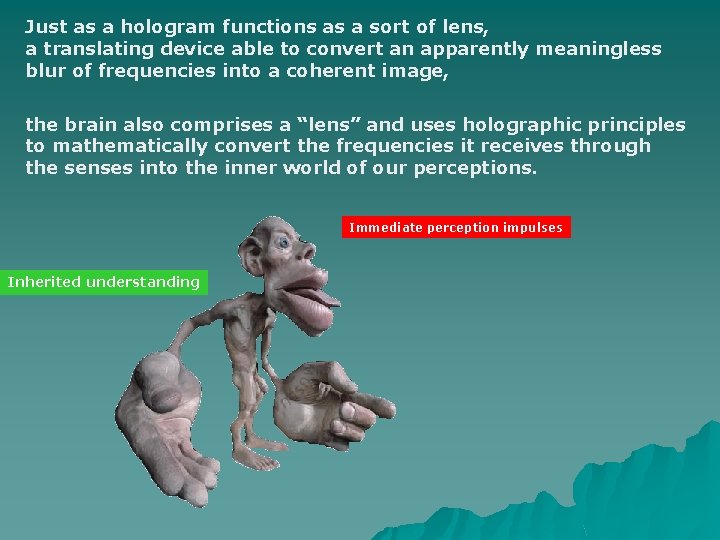 Just as a hologram functions as a sort of lens, a translating device able