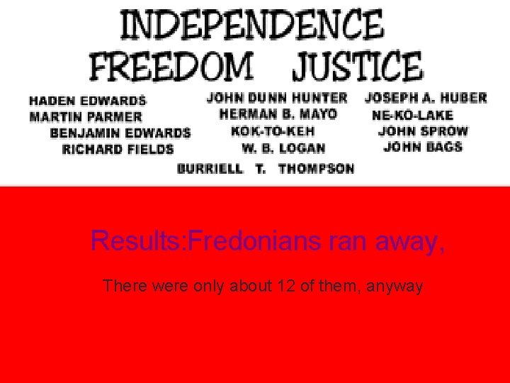 Results: Fredonians ran away, There were only about 12 of them, anyway Results: Fredonians ran away, There were only about 12 of them, anyway
