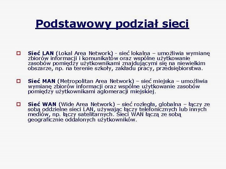 Podstawowy podział sieci o Sieć LAN (Lokal Area Network) - sieć lokalna – umożliwia