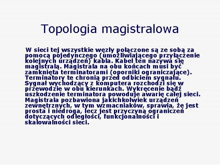 Topologia magistralowa W sieci tej wszystkie węzły połączone są ze sobą za pomocą pojedynczego