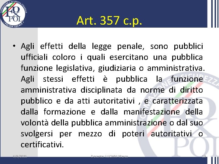 Art. 357 c. p. • Agli effetti della legge penale, sono pubblici ufficiali coloro