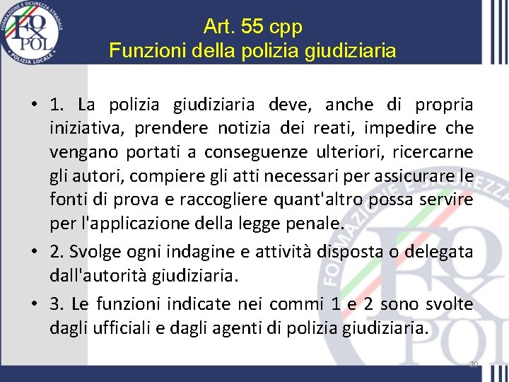 Art. 55 cpp Funzioni della polizia giudiziaria • 1. La polizia giudiziaria deve, anche