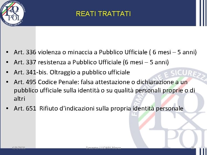 REATI TRATTATI Art. 336 violenza o minaccia a Pubblico Ufficiale ( 6 mesi –