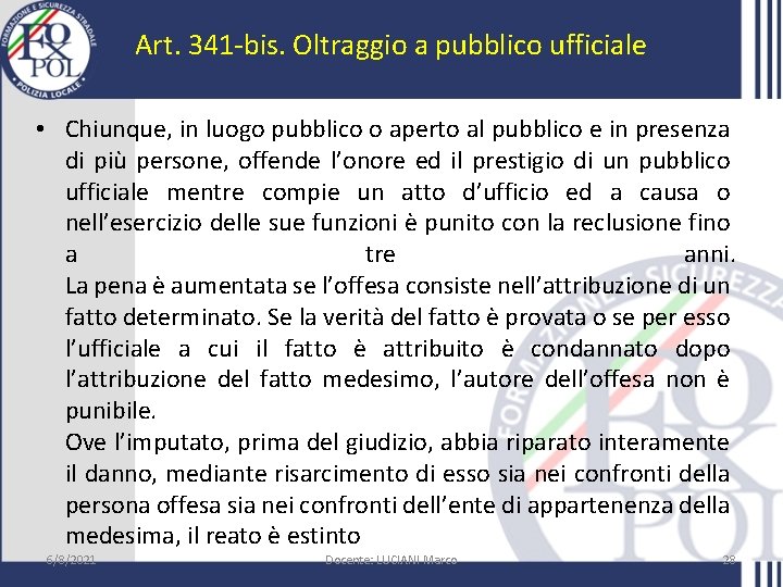 Art. 341 -bis. Oltraggio a pubblico ufficiale • Chiunque, in luogo pubblico o aperto