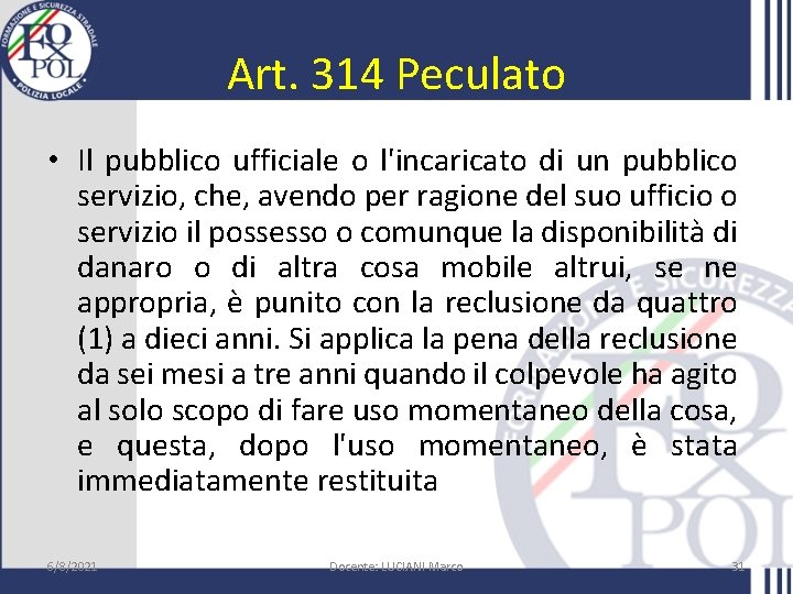 Art. 314 Peculato • Il pubblico ufficiale o l'incaricato di un pubblico servizio, che,