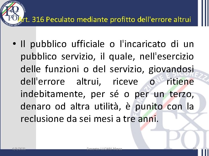 Art. 316 Peculato mediante profitto dell'errore altrui • Il pubblico ufficiale o l'incaricato di