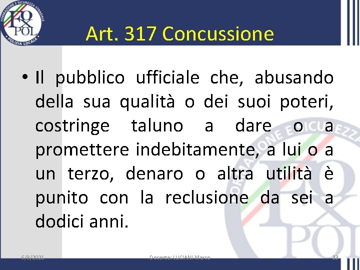 Art. 317 Concussione • Il pubblico ufficiale che, abusando della sua qualità o dei