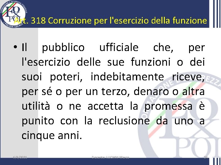 Art. 318 Corruzione per l'esercizio della funzione • Il pubblico ufficiale che, per l'esercizio