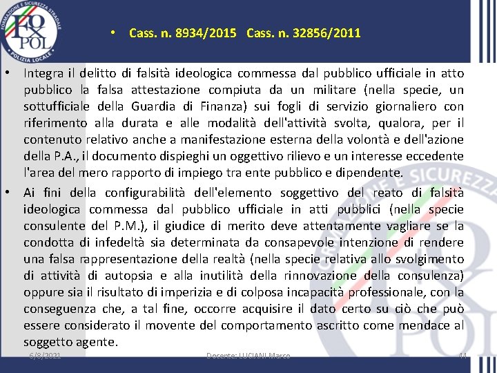  • Cass. n. 8934/2015 Cass. n. 32856/2011 • Integra il delitto di falsità