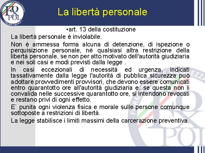 La libertà personale • art. 13 della costituzione La libertà personale è inviolabile. Non