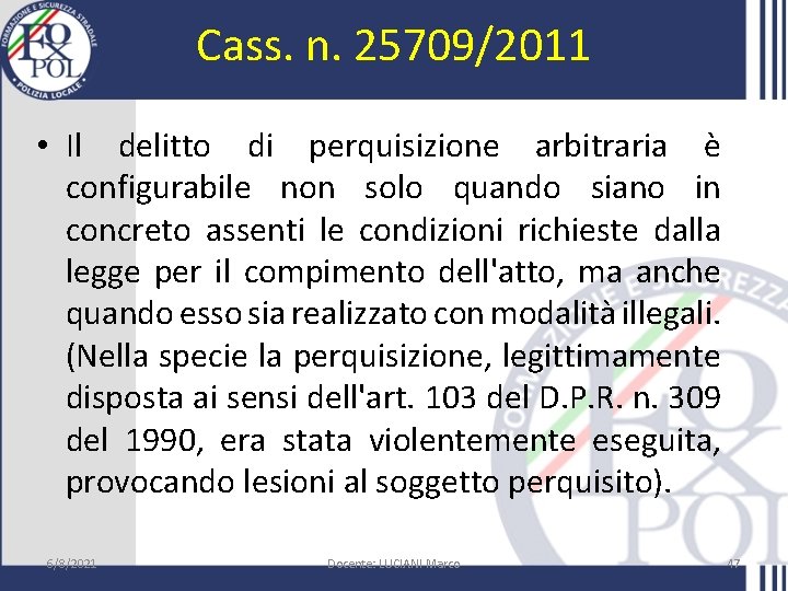 Cass. n. 25709/2011 • Il delitto di perquisizione arbitraria è configurabile non solo quando