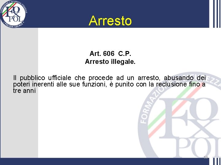 Arresto Art. 606 C. P. Arresto illegale. Il pubblico ufficiale che procede ad un