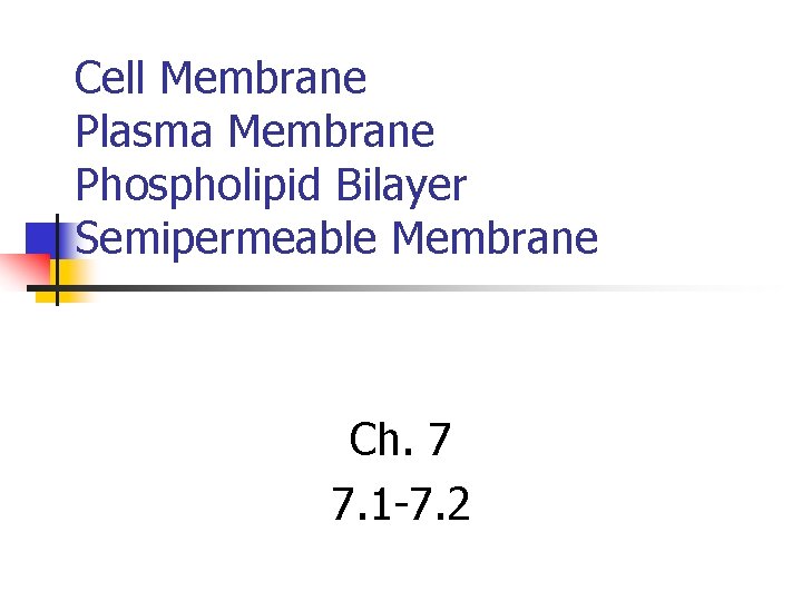 Cell Membrane Plasma Membrane Phospholipid Bilayer Semipermeable Membrane Ch. 7 7. 1 -7. 2