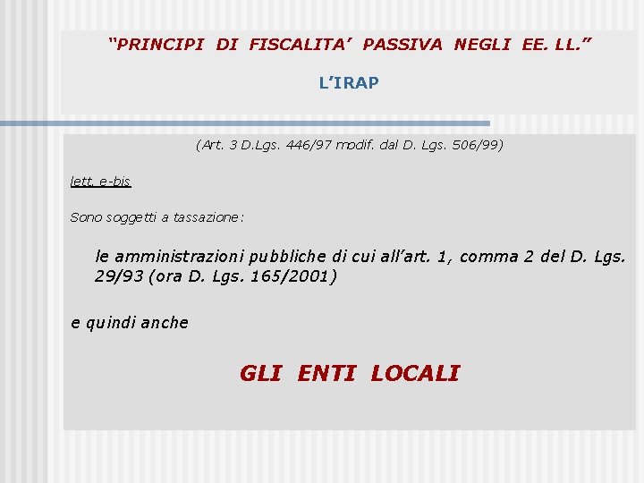 “PRINCIPI DI FISCALITA’ PASSIVA NEGLI EE. LL. ” L’IRAP (Art. 3 D. Lgs. 446/97