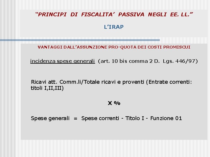 “PRINCIPI DI FISCALITA’ PASSIVA NEGLI EE. LL. ” L’IRAP VANTAGGI DALL’ASSUNZIONE PRO-QUOTA DEI COSTI