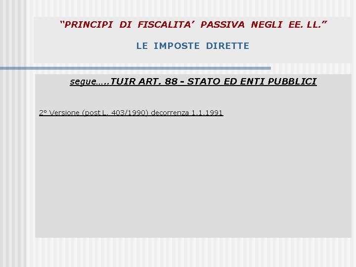 “PRINCIPI DI FISCALITA’ PASSIVA NEGLI EE. LL. ” LE IMPOSTE DIRETTE segue…. . TUIR