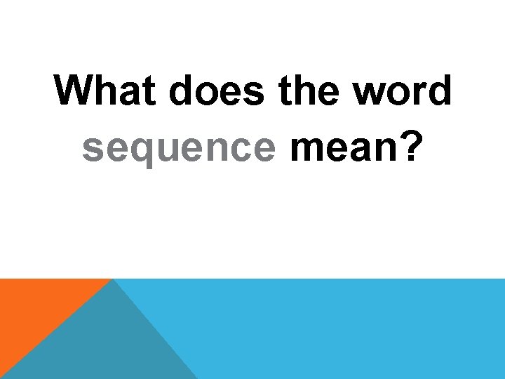 What does the word sequence mean? 
