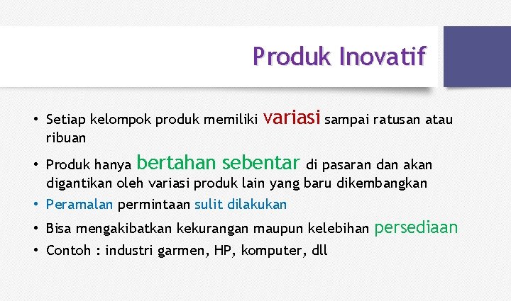 Produk Inovatif • Setiap kelompok produk memiliki ribuan variasi sampai ratusan atau • Produk