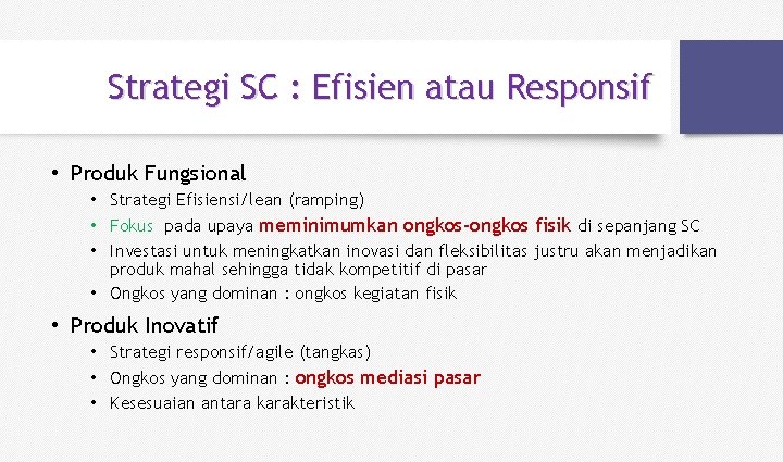 Strategi SC : Efisien atau Responsif • Produk Fungsional • Strategi Efisiensi/lean (ramping) •