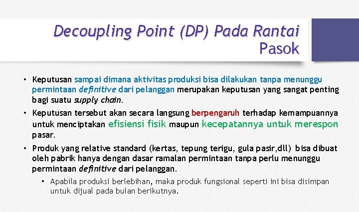 Decoupling Point (DP) Pada Rantai Pasok • Keputusan sampai dimana aktivitas produksi bisa dilakukan