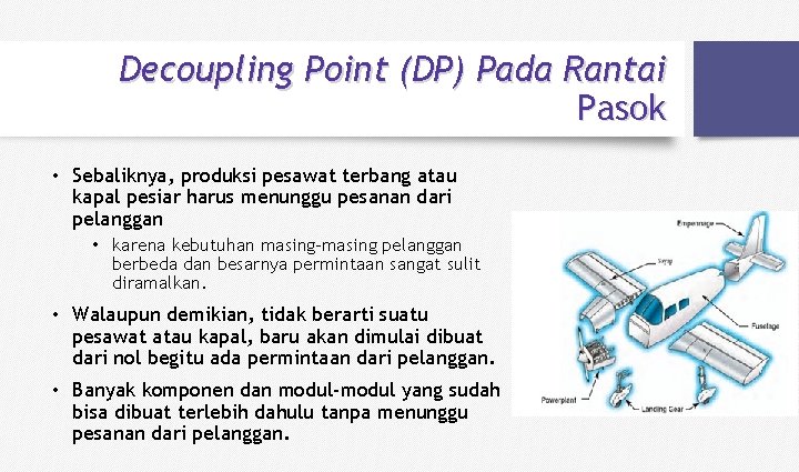 Decoupling Point (DP) Pada Rantai Pasok • Sebaliknya, produksi pesawat terbang atau kapal pesiar