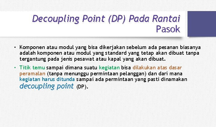 Decoupling Point (DP) Pada Rantai Pasok • Komponen atau modul yang bisa dikerjakan sebelum