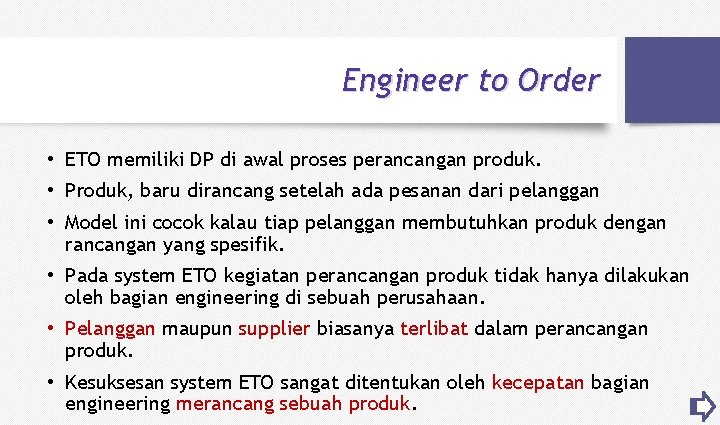 Engineer to Order • ETO memiliki DP di awal proses perancangan produk. • Produk,