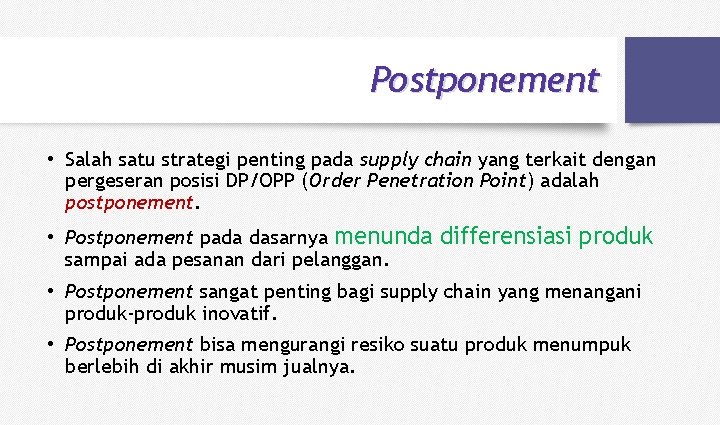 Postponement • Salah satu strategi penting pada supply chain yang terkait dengan pergeseran posisi
