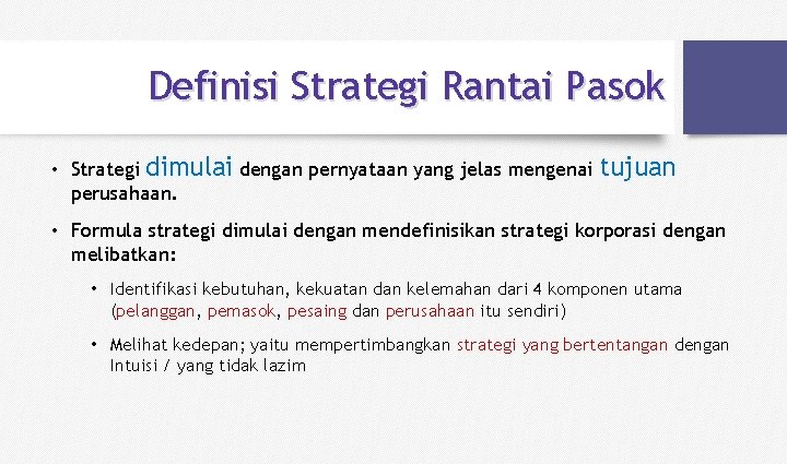 Definisi Strategi Rantai Pasok • Strategi dimulai dengan pernyataan yang jelas mengenai perusahaan. tujuan