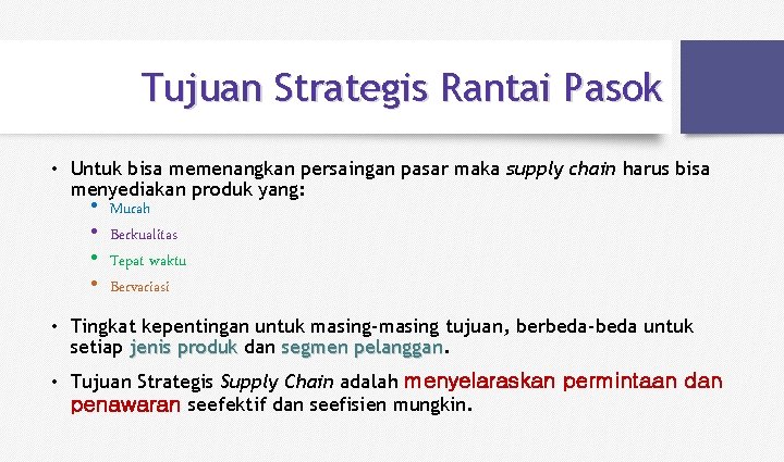 Tujuan Strategis Rantai Pasok • Untuk bisa memenangkan persaingan pasar maka supply chain harus