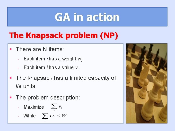 GA in action The Knapsack problem (NP) § There are N items: • Each GA in action The Knapsack problem (NP) § There are N items: • Each