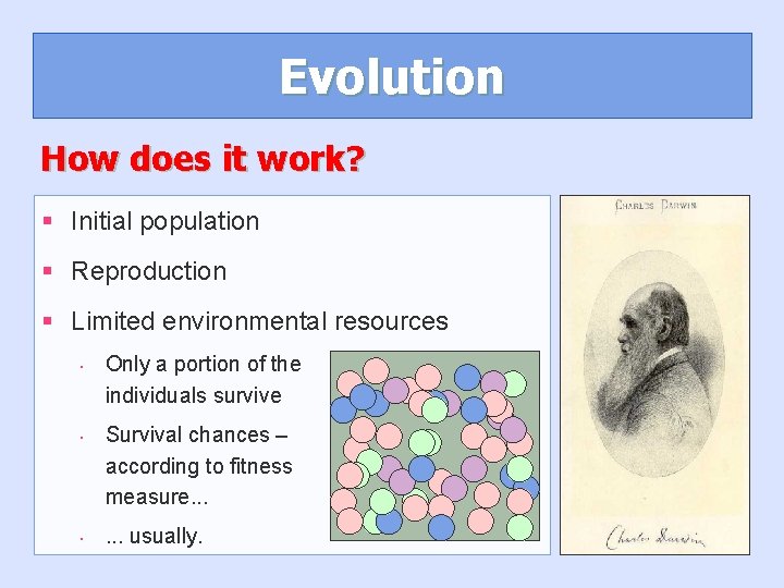 Evolution How does it work? § Initial population § Reproduction § Limited environmental resources Evolution How does it work? § Initial population § Reproduction § Limited environmental resources