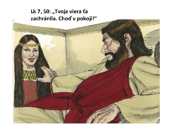 Lk 7, 50: „Tvoja viera ťa zachránila. Choď v pokoji!“ 