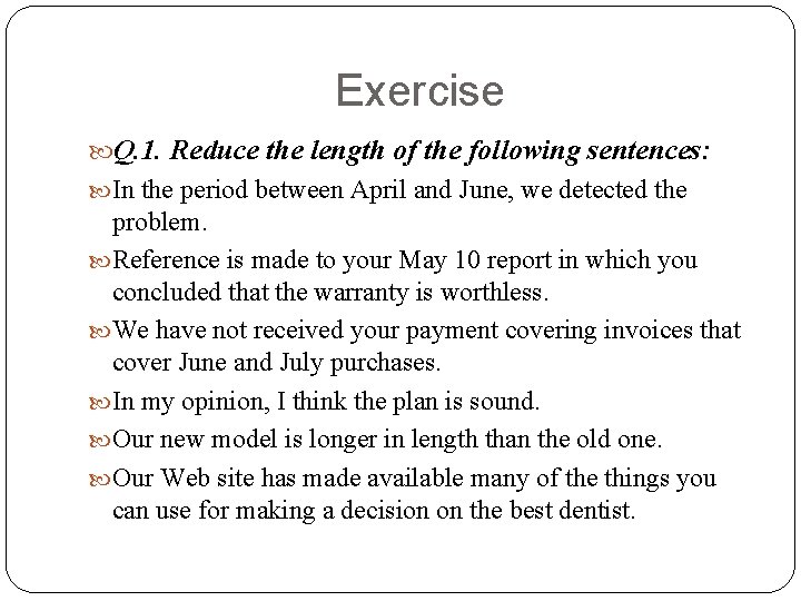 Exercise Q. 1. Reduce the length of the following sentences: In the period between