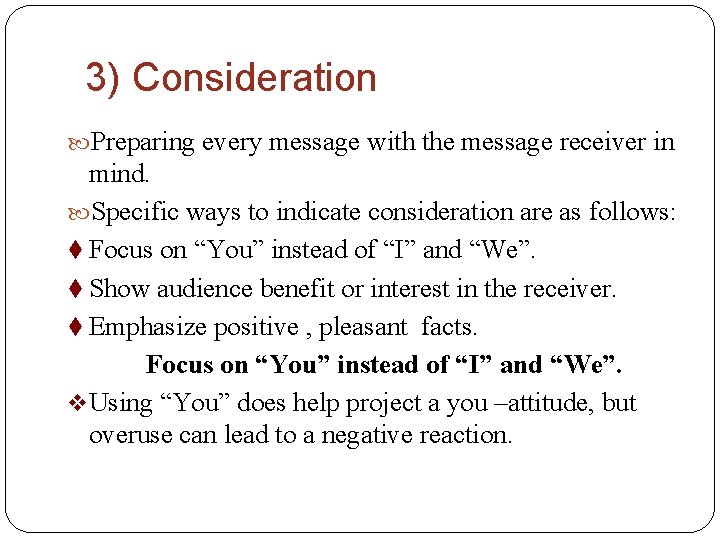 3) Consideration Preparing every message with the message receiver in mind. Specific ways to