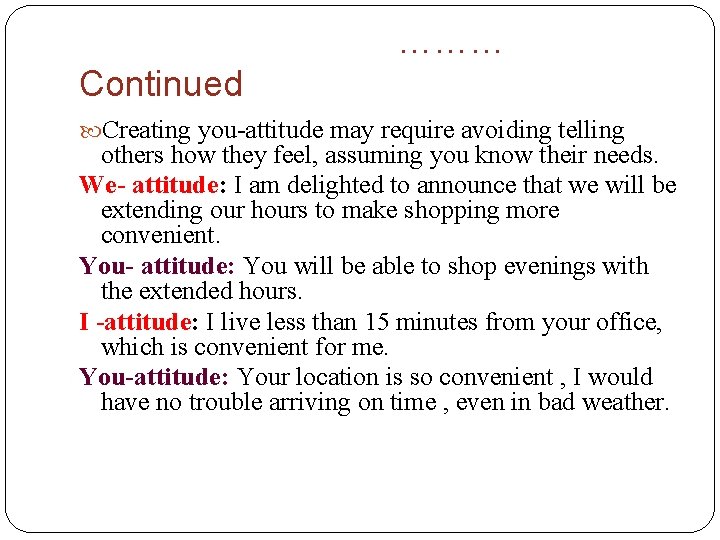 ……… Continued Creating you-attitude may require avoiding telling others how they feel, assuming you