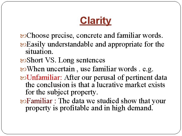 Clarity Choose precise, concrete and familiar words. Easily understandable and appropriate for the situation.