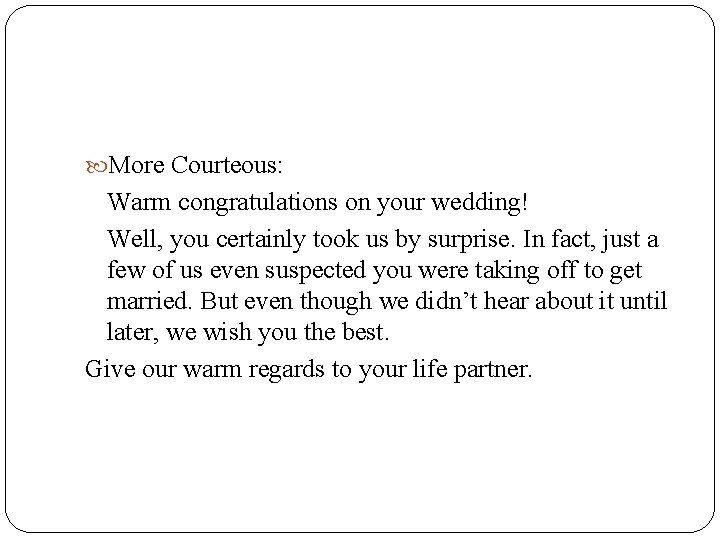  More Courteous: Warm congratulations on your wedding! Well, you certainly took us by