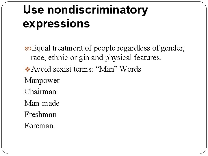 Use nondiscriminatory expressions Equal treatment of people regardless of gender, race, ethnic origin and