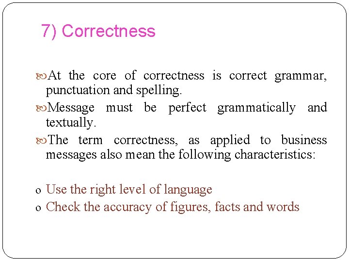 7) Correctness At the core of correctness is correct grammar, punctuation and spelling. Message