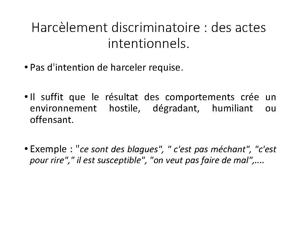 Harcèlement discriminatoire : des actes intentionnels. • Pas d'intention de harceler requise. • Il