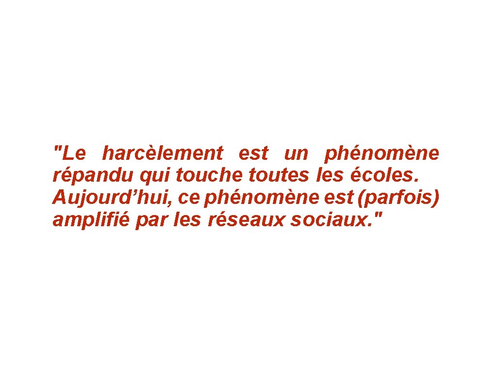 "Le harcèlement est un phénomène répandu qui touche toutes les écoles. Aujourd’hui, ce phénomène