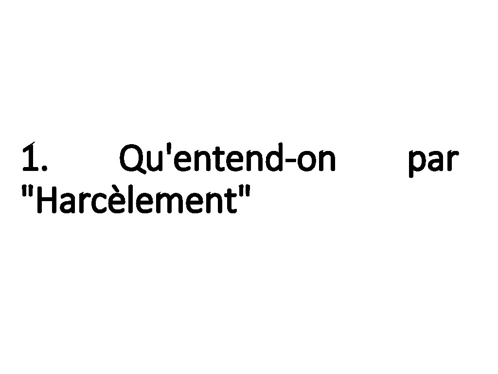 1. Qu'entend-on "Harcèlement" par 