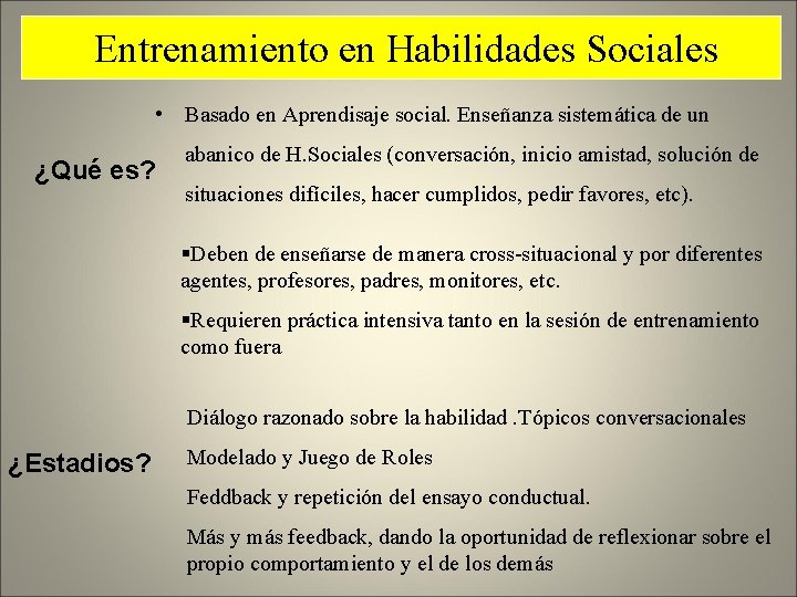 Entrenamiento en Habilidades Sociales • Basado en Aprendisaje social. Enseñanza sistemática de un ¿Qué