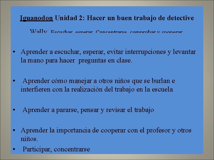 Iguanodon Unidad 2: Hacer un buen trabajo de detective Wally. Escuchar, esperar, Concentrarse, comprobar