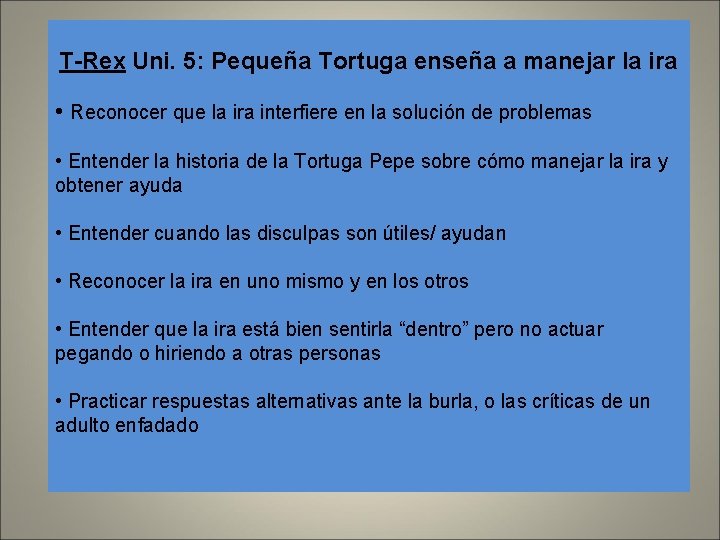 T-Rex Uni. 5: Pequeña Tortuga enseña a manejar la ira • Reconocer que la