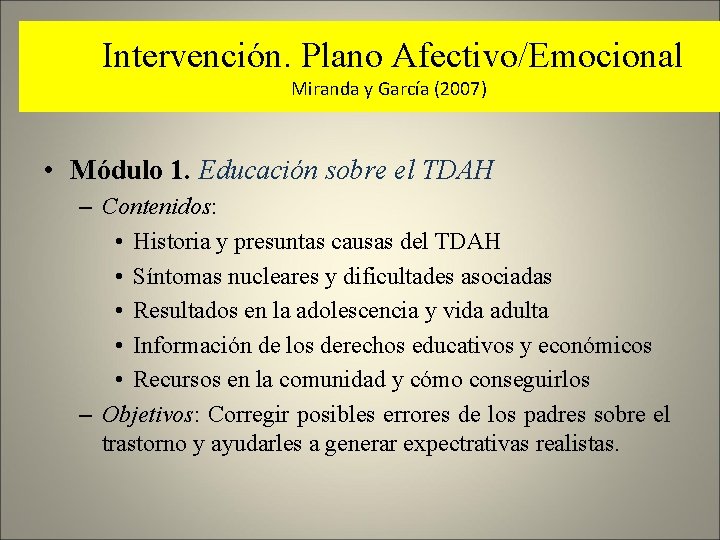 Intervención. Plano Afectivo/Emocional Miranda y García (2007) • Módulo 1. Educación sobre el TDAH