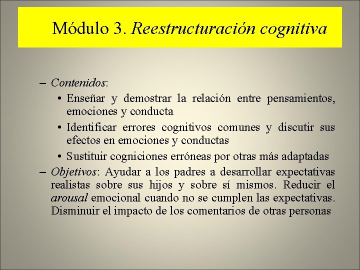 Módulo 3. Reestructuración cognitiva – Contenidos: • Enseñar y demostrar la relación entre pensamientos,